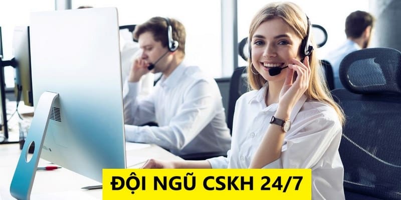 Đội CSKH 24/7 giúp hội viên giải quyết khó khăn cực nhanh 