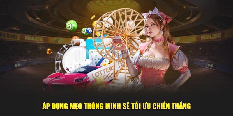 Áp dụng mẹo thông minh sẽ tối ưu chiến thắng