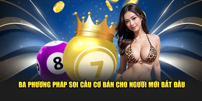 Ba phương pháp soi cầu cơ bản cho người mới bắt đầu