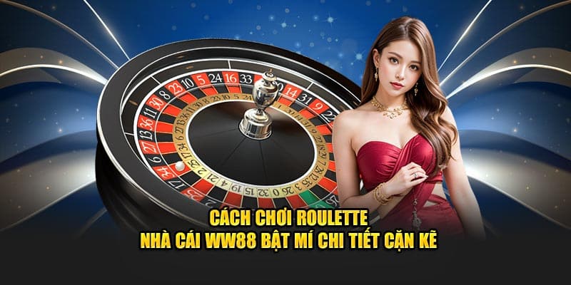 Cách chơi Roulette đơn giản và dễ hiểu dành cho người mới 