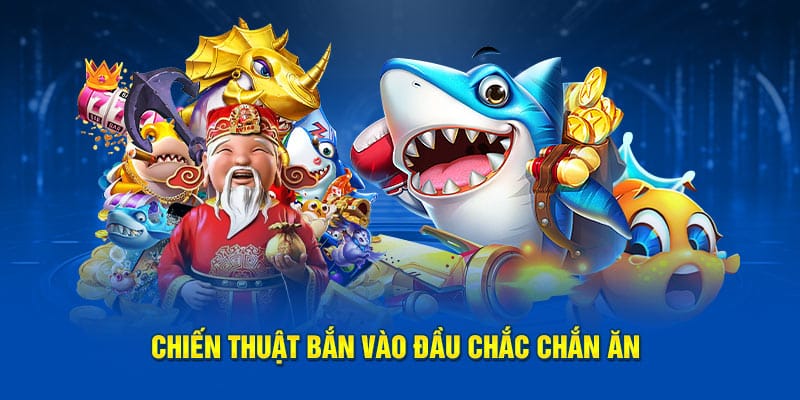 Chiến thuật bắn vào đầu chắc chắn ăn