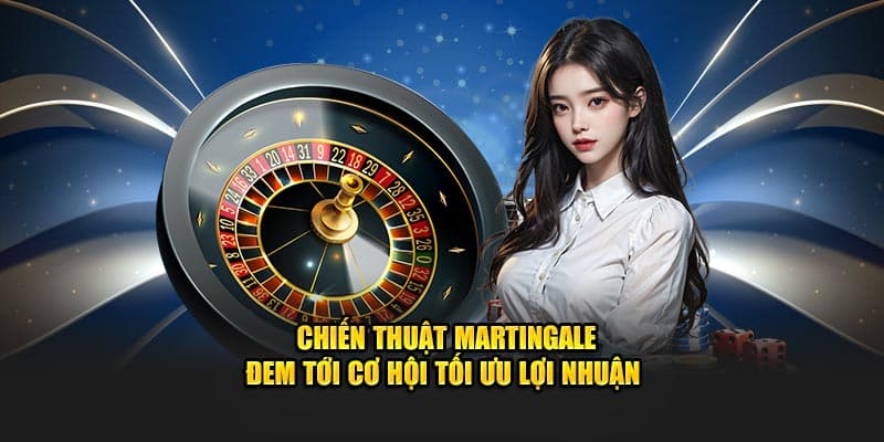 Chiến thuật Martingale đem tới cơ hội tối ưu lợi nhuận 