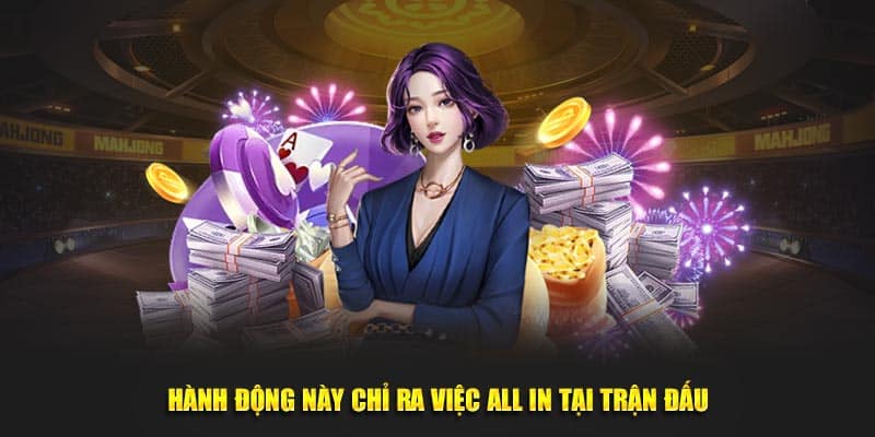 Hành động này chỉ ra việc All in tại trận đấu