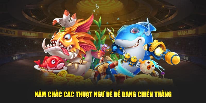 Nắm chắc các thuật ngữ để dễ dàng chiến thắng