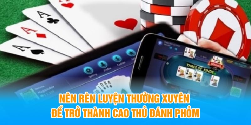 Nên rèn luyện thường xuyên để trở thành cao thủ đánh phỏm