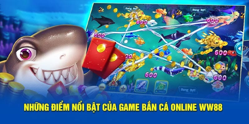 Những điểm nổi bật của game bắn cá online WW88