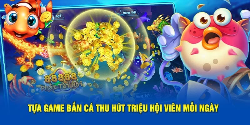 Tựa game bắn cá thu hút triệu hội viên mỗi ngày