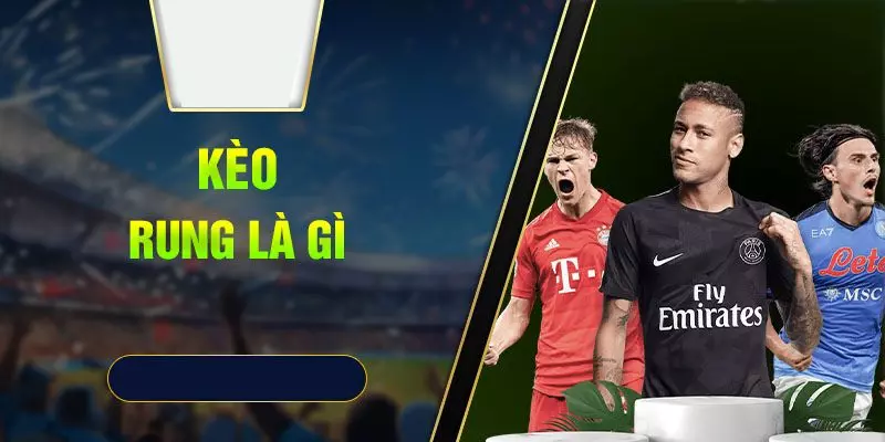 kèo rung là gì